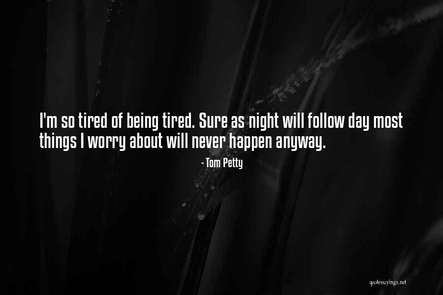 I'm So Tired Quotes By Tom Petty