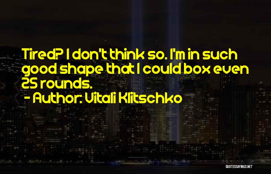 I'm So Tired Quotes By Vitali Klitschko