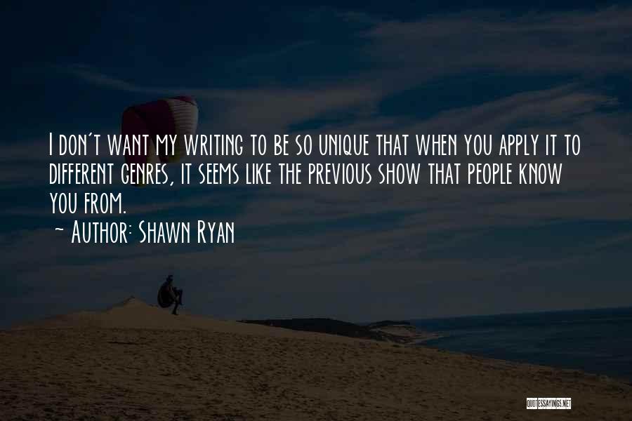 I'm So Unique Quotes By Shawn Ryan