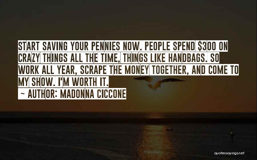 I'm So Worth It Quotes By Madonna Ciccone