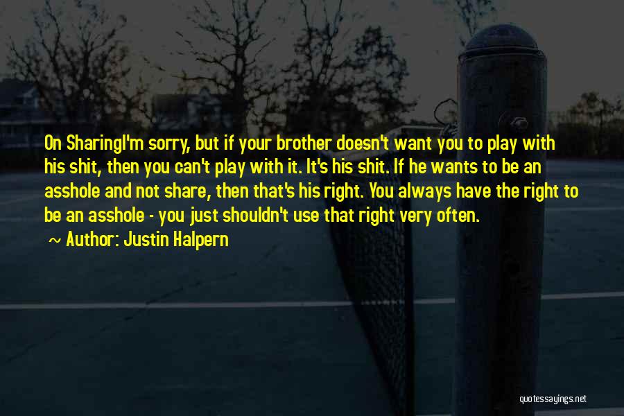 I'm Sorry Brother Quotes By Justin Halpern I'm Sorry Brother Quotes By Justin Halpern