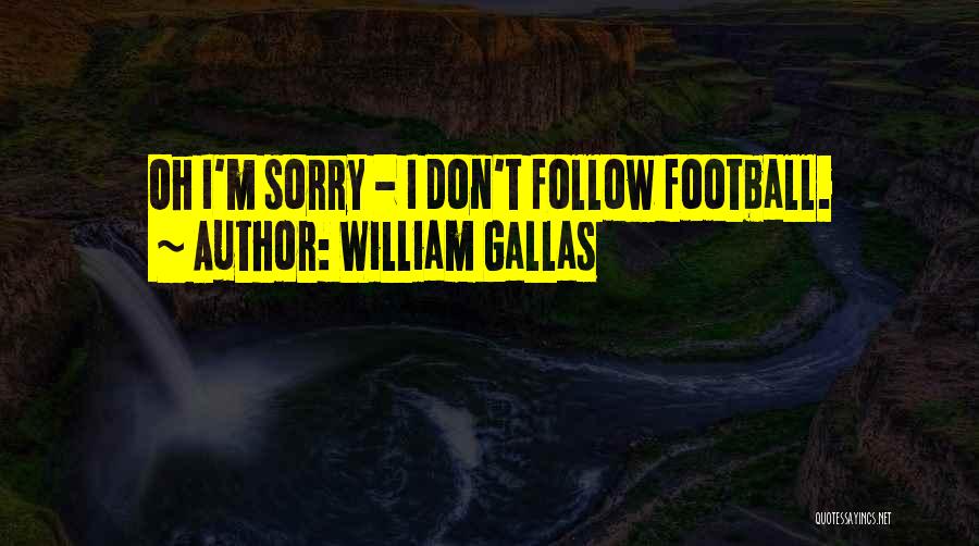 Im Sorry But Quotes By William Gallas