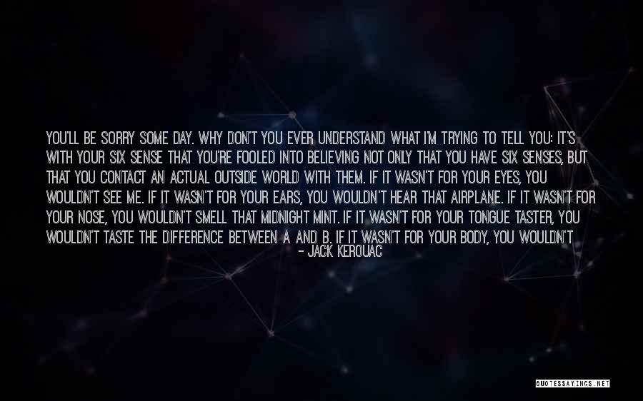 I'm Sorry For Being Me Quotes By Jack Kerouac