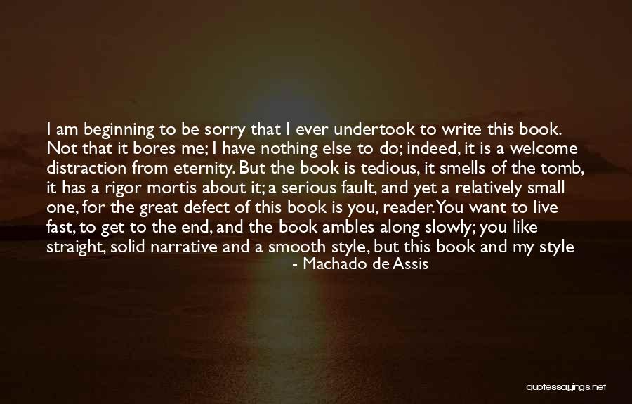 I'm Sorry For Being Me Quotes By Machado De Assis