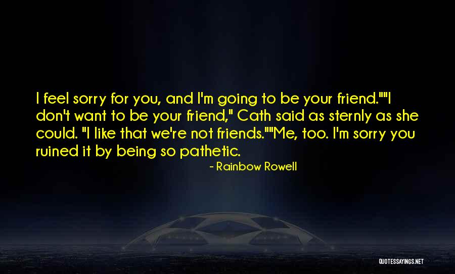 I'm Sorry For Being Me Quotes By Rainbow Rowell I'm Sorry For Being Me Quotes By Rainbow Rowell