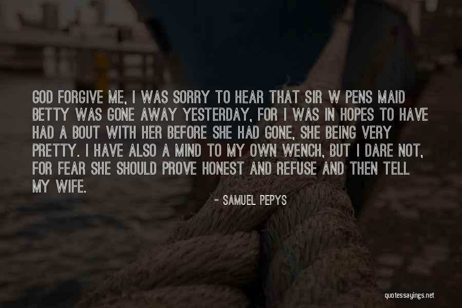 I'm Sorry For Being Me Quotes By Samuel Pepys