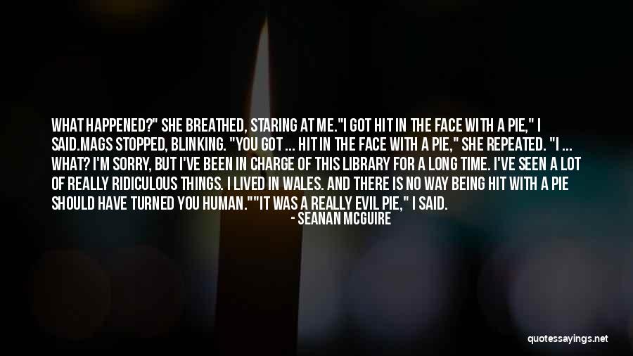 I'm Sorry For Being Me Quotes By Seanan McGuire I'm Sorry For Being Me Quotes By Seanan McGuire