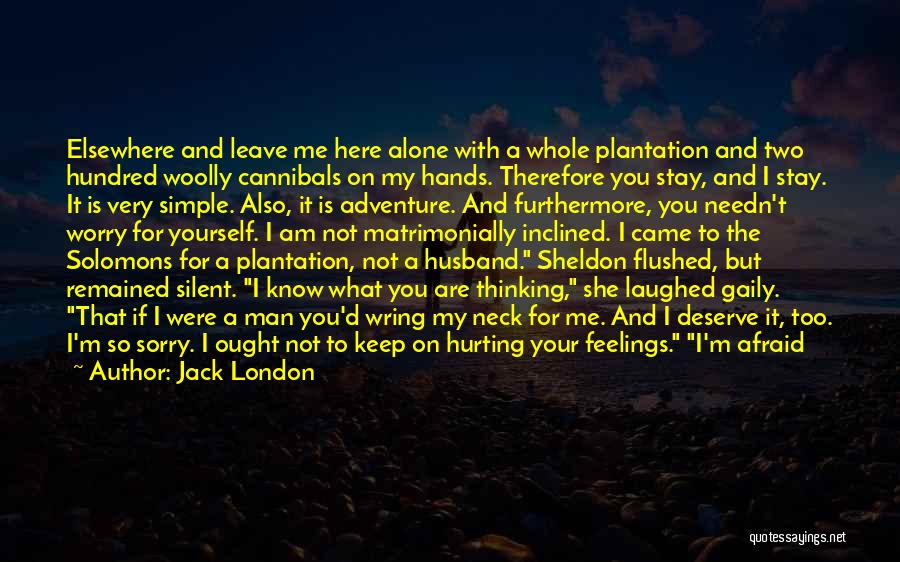 I'm Sorry For Hurting You Quotes By Jack London