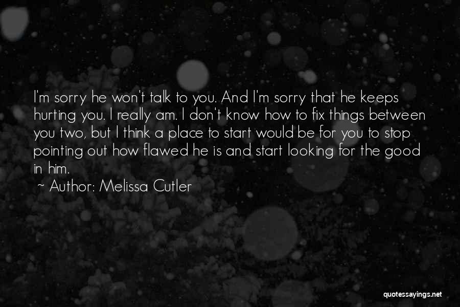 I'm Sorry For Hurting You Quotes By Melissa Cutler