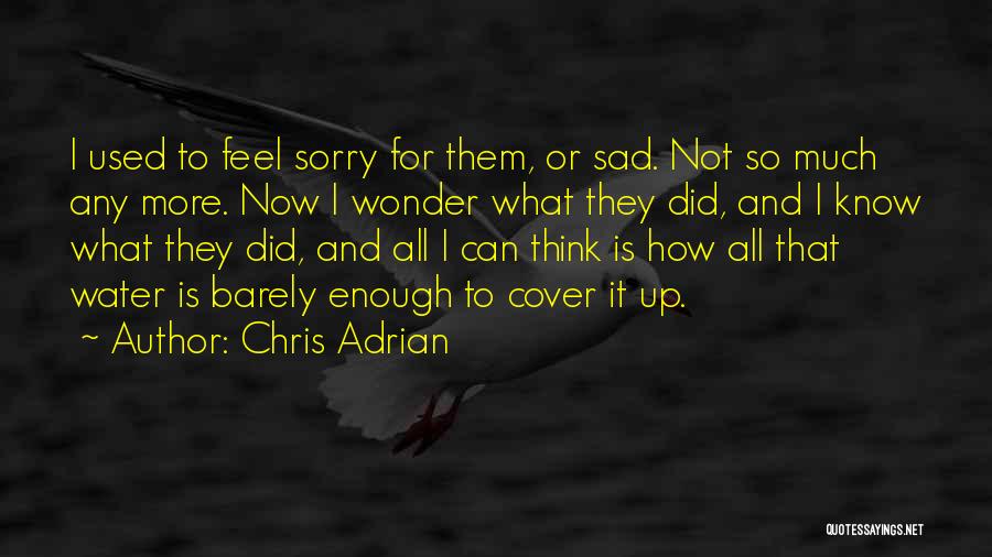 I'm Sorry For What I Did Quotes By Chris Adrian