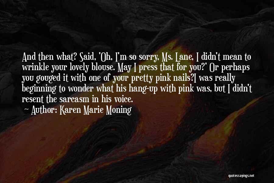 I'm Sorry For What I Said Quotes By Karen Marie Moning
