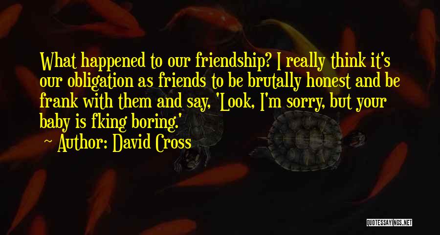 I'm Sorry Friendship Quotes By David Cross