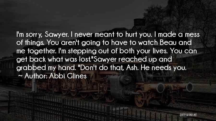 I'm Sorry Hurt You Quotes By Abbi Glines