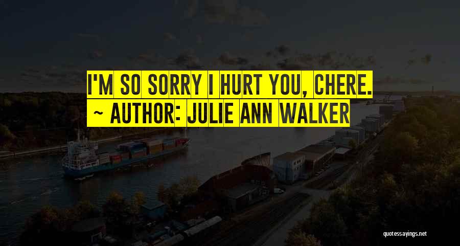 I'm Sorry Hurt You Quotes By Julie Ann Walker