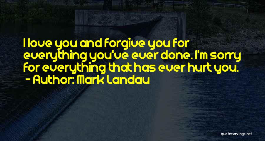 I'm Sorry Hurt You Quotes By Mark Landau