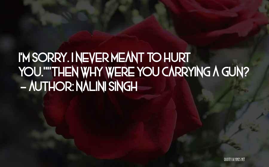 I'm Sorry Hurt You Quotes By Nalini Singh