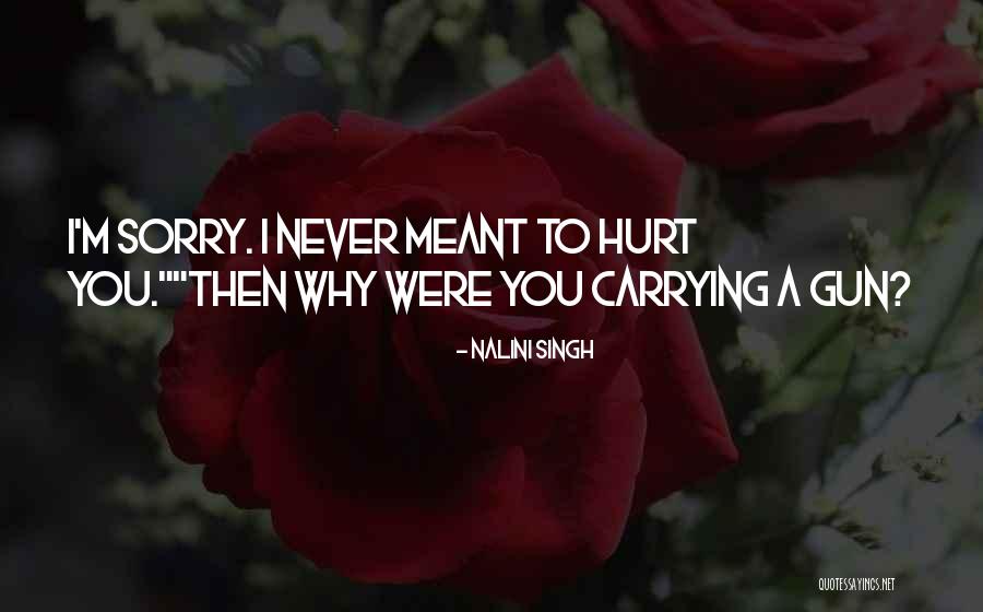 I'm Sorry Hurt You Quotes By Nalini Singh