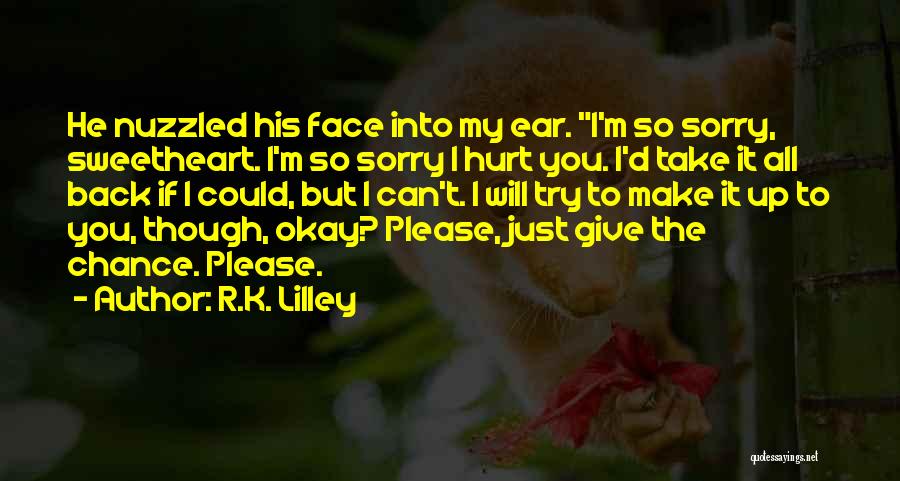 I'm Sorry Hurt You Quotes By R.K. Lilley