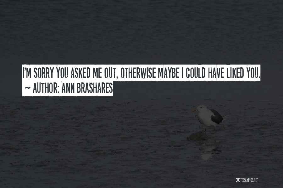 I'm Sorry I Asked Quotes By Ann Brashares
