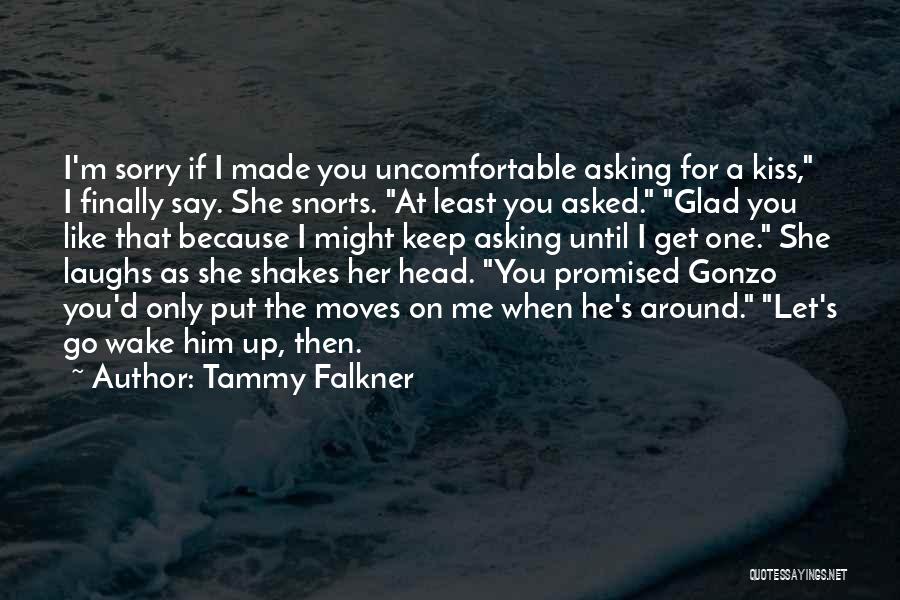 I'm Sorry I Asked Quotes By Tammy Falkner