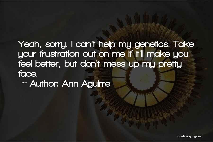 I'm Sorry I Can't Help Quotes By Ann Aguirre