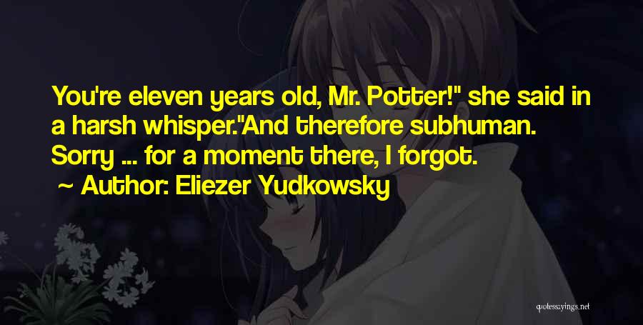 I'm Sorry I Forgot Quotes By Eliezer Yudkowsky