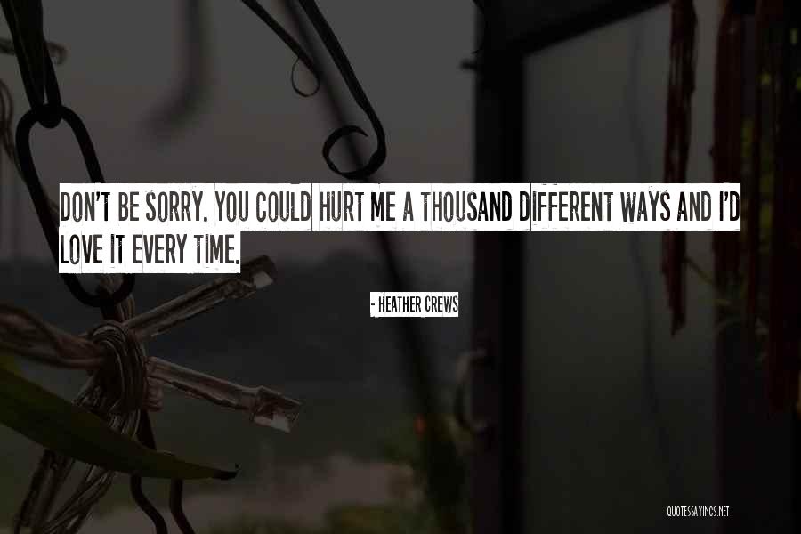 I'm Sorry I Hurt You I Love You Quotes By Heather Crews I'm Sorry I Hurt You I Love You Quotes By Heather Crews