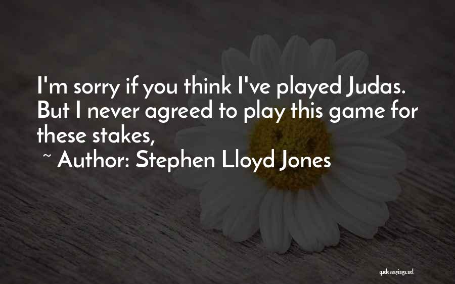 I'm Sorry I Played You Quotes By Stephen Lloyd Jones