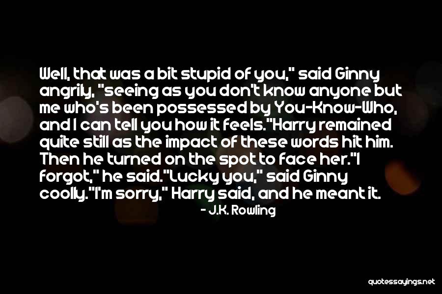 I'm Sorry I Was Stupid Quotes By J.K. Rowling I'm Sorry I Was Stupid Quotes By J.K. Rowling