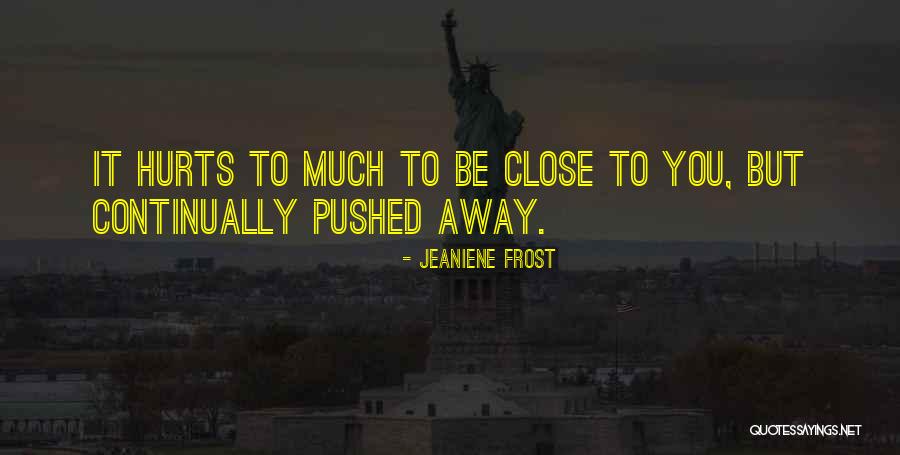 I'm Sorry If I Pushed You Away Quotes By Jeaniene Frost I'm Sorry If I Pushed You Away Quotes By Jeaniene Frost