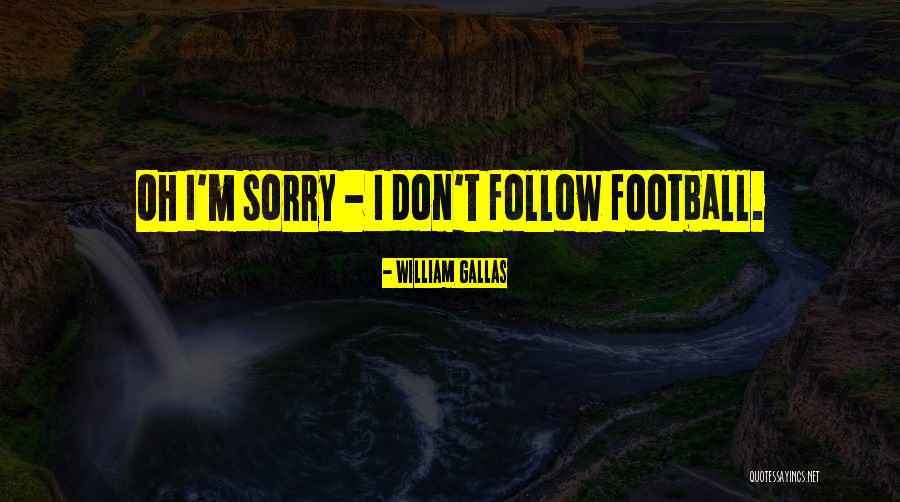 Im Sorry Im Me Quotes By William Gallas