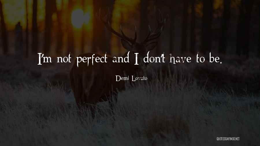 Im Sorry Im Not Perfect Quotes By Demi Lovato