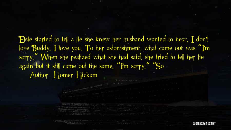 I'm Sorry Love Quotes By Homer Hickam