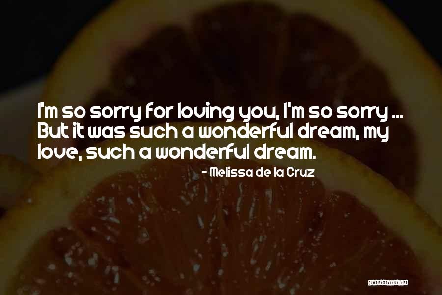 I'm Sorry Love Quotes By Melissa De La Cruz