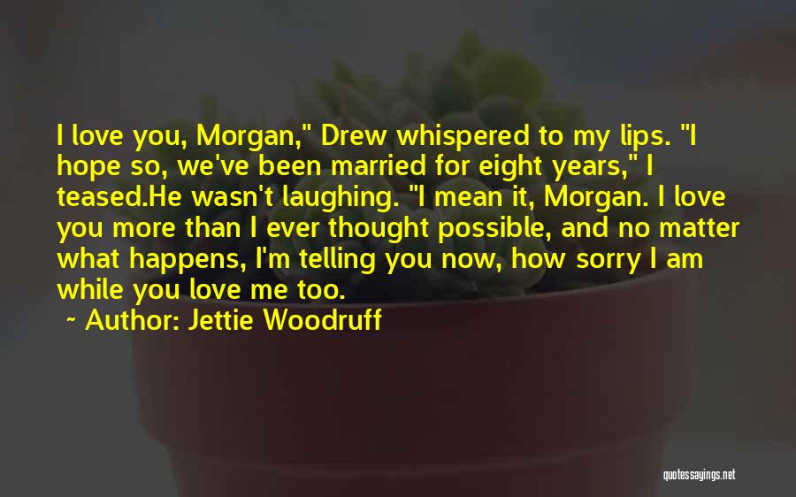 I'm Sorry My Love Quotes By Jettie Woodruff