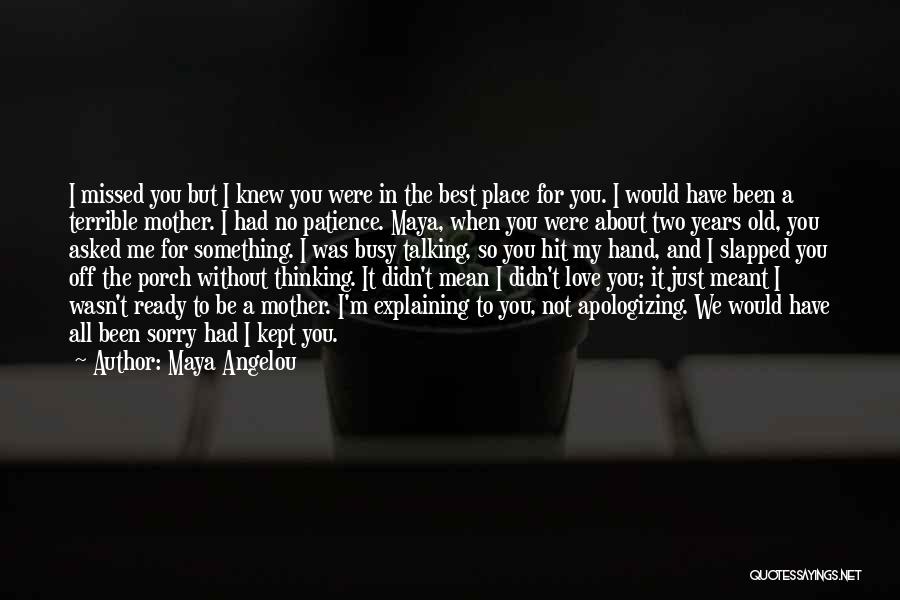 I'm Sorry My Love Quotes By Maya Angelou