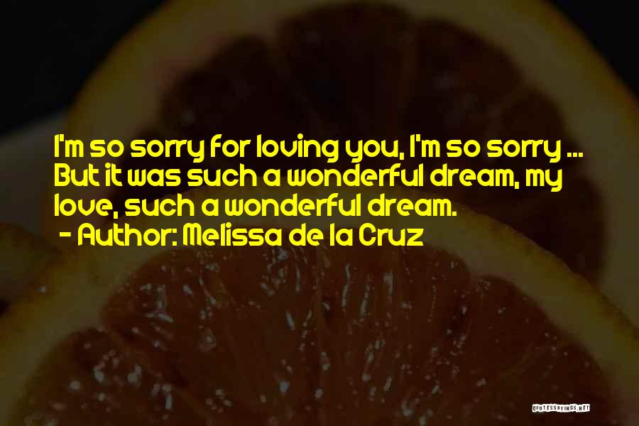 I'm Sorry My Love Quotes By Melissa De La Cruz