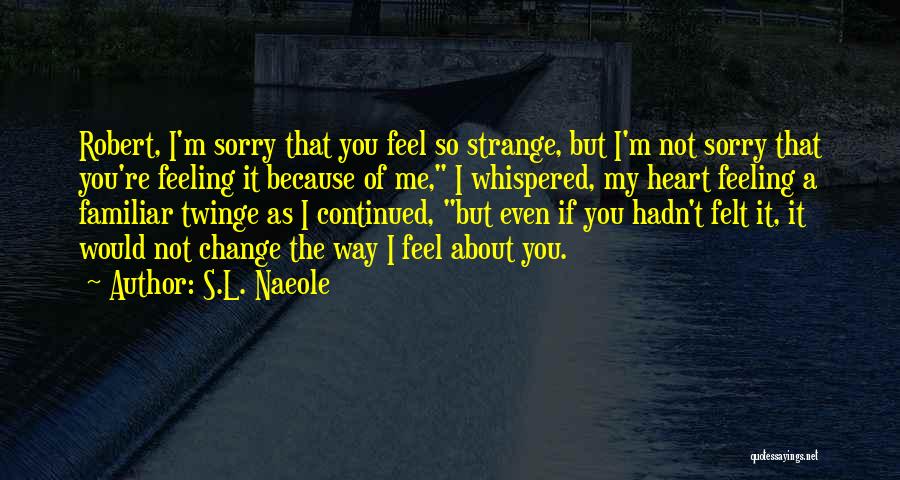 I'm Sorry My Love Quotes By S.L. Naeole