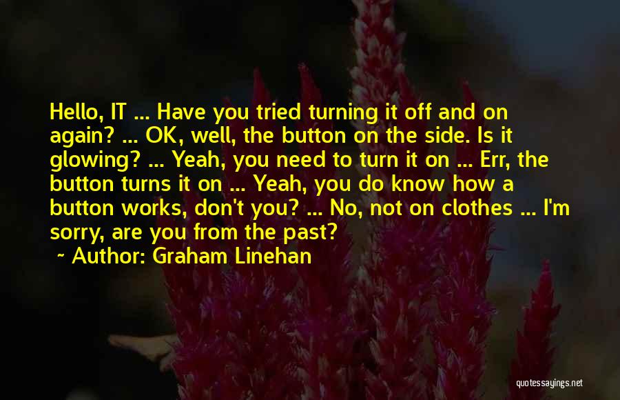 I'm Sorry Ok Quotes By Graham Linehan