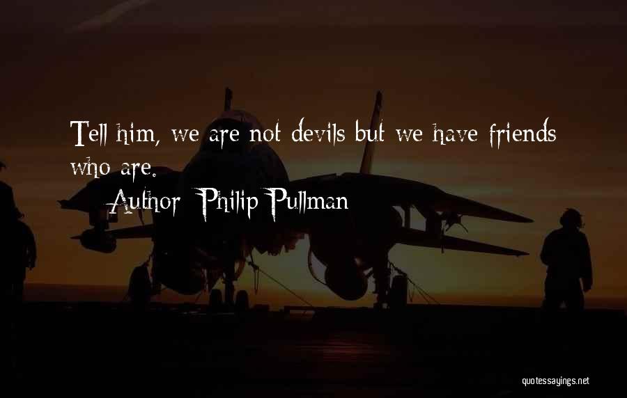 I'm Sorry We Can't Be Friends Quotes By Philip Pullman
