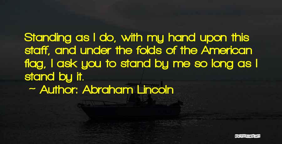 I'm Standing By You Quotes By Abraham Lincoln