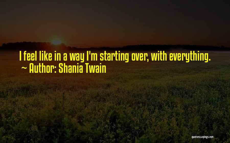 I'm Starting Over Quotes By Shania Twain