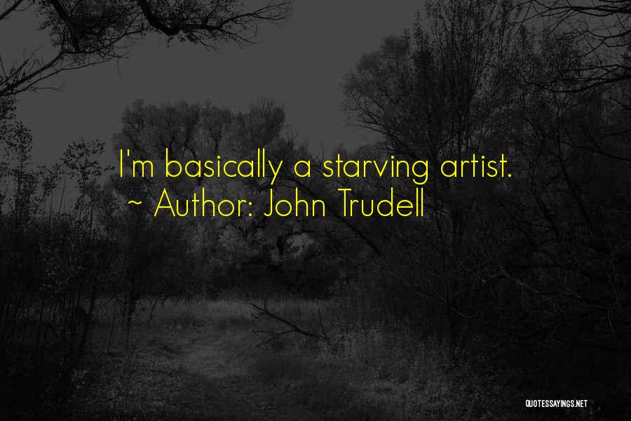 I'm Starving Quotes By John Trudell