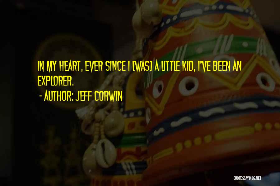 I'm Still A Little Kid At Heart Quotes By Jeff Corwin