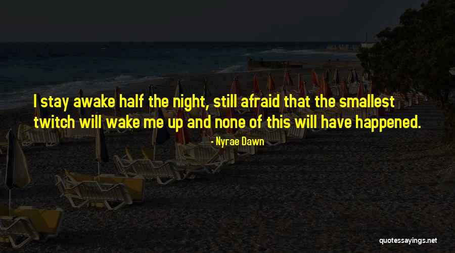 I'm Still Awake Quotes By Nyrae Dawn I'm Still Awake Quotes By Nyrae Dawn