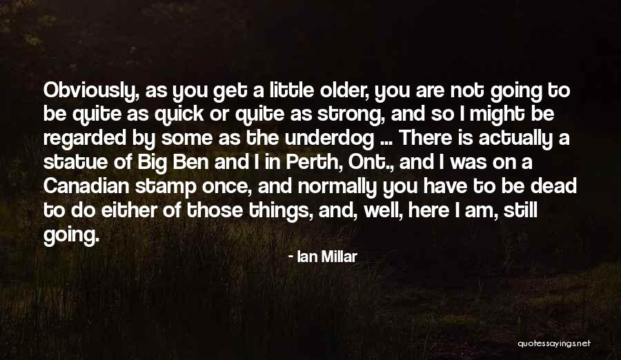 I'm Still Going Strong Quotes By Ian Millar I'm Still Going Strong Quotes By Ian Millar