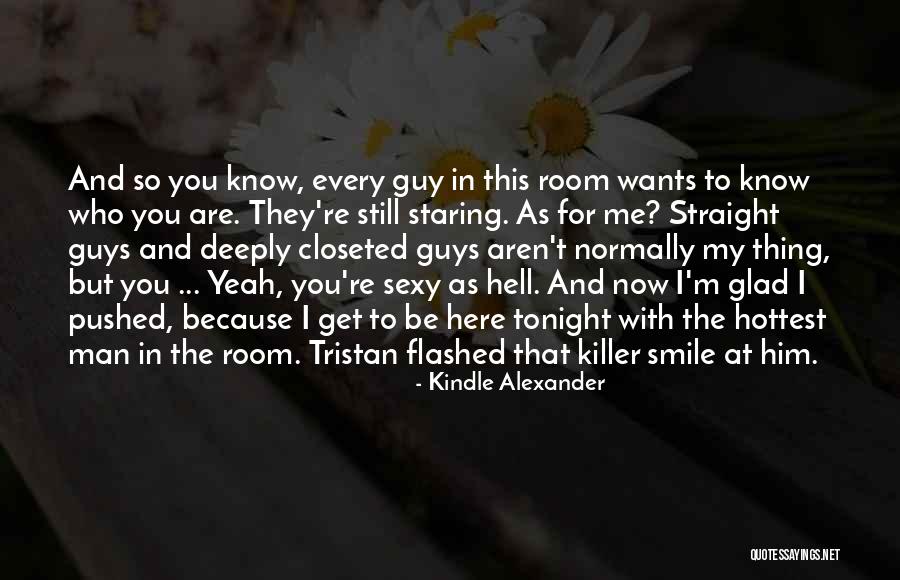 I'm Still Here For You Quotes By Kindle Alexander I'm Still Here For You Quotes By Kindle Alexander