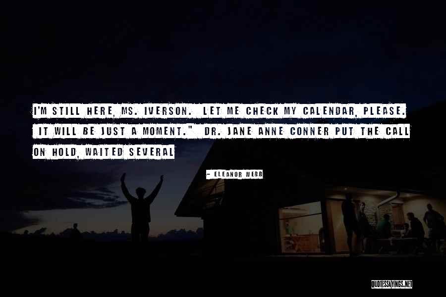 I'm Still Here Quotes By Eleanor Webb I'm Still Here Quotes By Eleanor Webb
