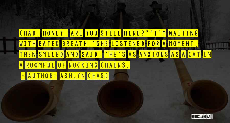 I'm Still Here Waiting Quotes By Ashlyn Chase