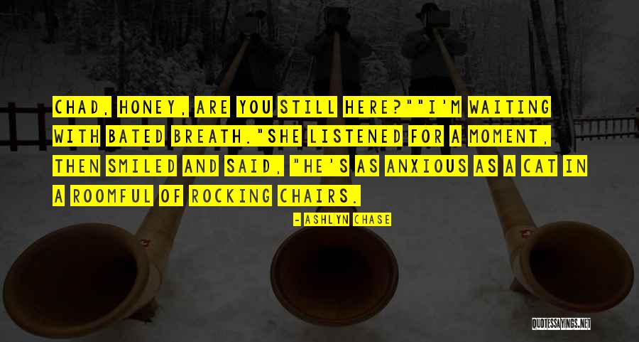 I'm Still Here Waiting Quotes By Ashlyn Chase I'm Still Here Waiting Quotes By Ashlyn Chase